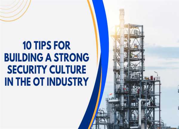 10 Tips for Building a Strong Security Culture in the OT Industry