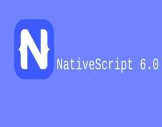 The Exciting Features of NativeScript 6.0 for App Developers