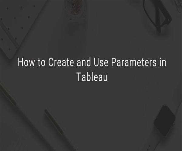 How to Create and Use Parameters in Tableau