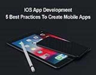 IOS App Development – 5 Best Practices To Create Mobile Apps