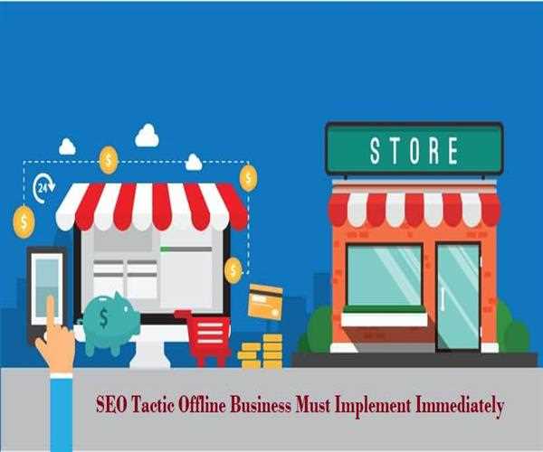 SEO Tactic Offline Business Must Implement Immediately