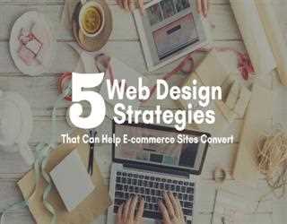 5 Web Design Strategies That Can Help E-commerce Sites Convert
