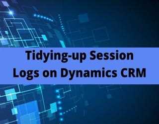 Tidying-up Session Logs on Dynamics CRM