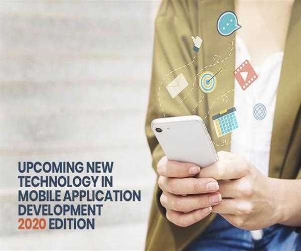 Upcoming New Technology In Mobile Application Development - 2020 Edition