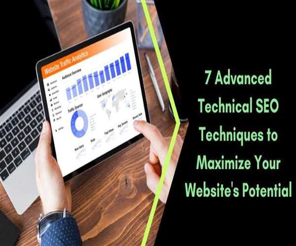 7 Advanced Technical SEO Techniques to Maximize Your Website's Potential