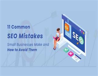 11 Common SEO Mistakes Small Businesses Make and How to Avoid Them