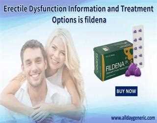 Erectile Dysfunction Information and Treatment Options is Fildena