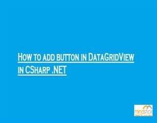 How to add button in DataGridView in CSharp .NET