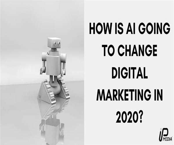 How is AI going to change digital marketing in 2020?