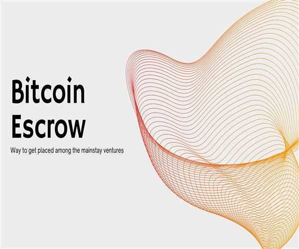 Bitcoin Escrow: Way to get placed among the mainstay ventures!