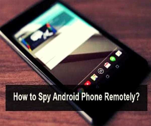 How to Remotely Spy on Android Smartphones without even touching it?