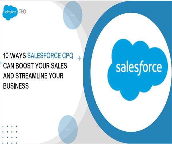 10 Ways Salesforce CPQ Can Boost Your Sales and Streamline Your ...