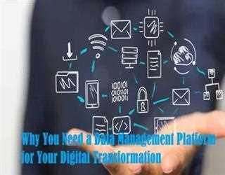 Why You Need a Data Management Platform for Your Digital Transformation