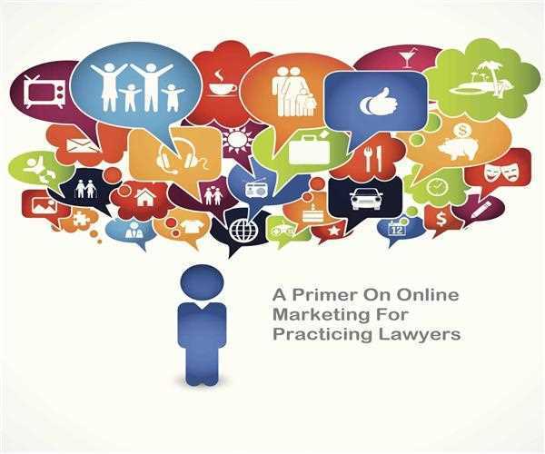 A Primer On Online Marketing For Practicing Lawyers