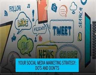 Your Social Media Marketing Strategy: Do’s And Don’ts