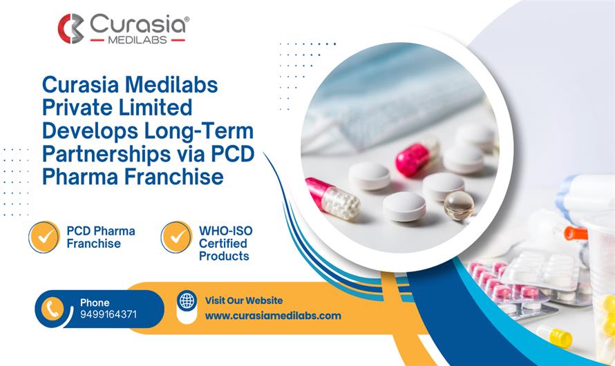 Curasia Medilabs Private Limited Develops Long-Term Partnerships via PCD Pharma Franchise