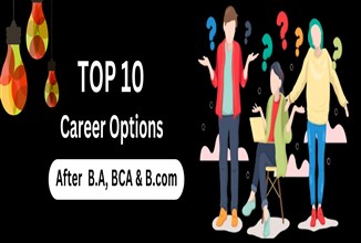 Top 10 Career Options After BA, BCA and BCom