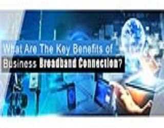 What Are The Key Benefits of Business Broadband Connection?