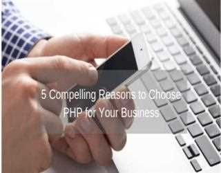 5 Compelling Reasons to Choose PHP for Your Business