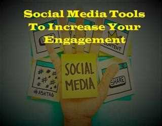 Social Media Tools To Increase Your Engagement