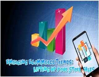 Emerging Ecommerce Trends: Lifting Up Your Store Sales