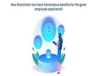 How Blockchain can have tremendous benefits for the good employee experience?