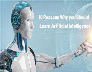 10 Reasons Why You Should Study Artificial Intelligence