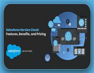 Salesforce Service Cloud: Features, Benefits, and Pricing