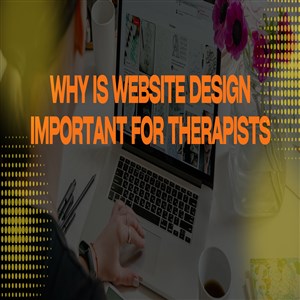 Why Is Website Design Important for Therapists