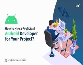 How to Hire an Android Developer for Your Project in 2021?