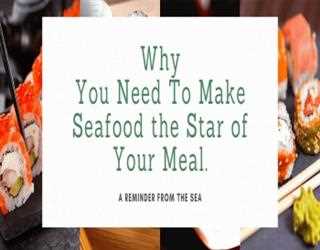Why You Need To Make Seafood the Star of Your Meal