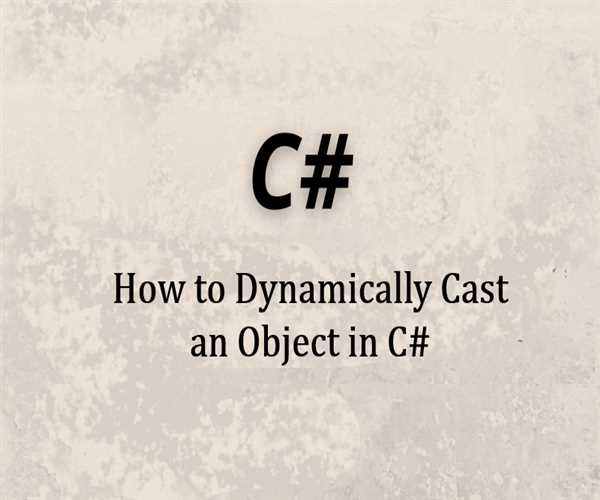 How to Dynamically Cast an Object in C#