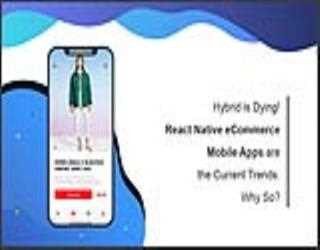 Hybrid is Dying! React Native eCommerce Mobile Apps are the Current Trends. Why So?