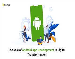 The Role of Android App Development in Digital Transformation