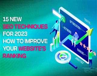 15 New SEO Techniques for 2023: How to Improve Your Website's Ranking