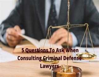 5 Questions To Ask When Consulting Criminal Defense Lawyers