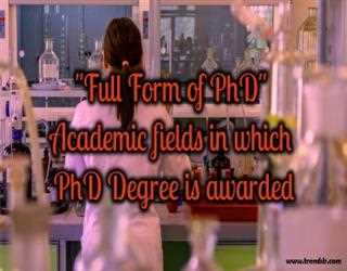 Full Form of PhD – Academic fields in which PhD Degree is awarded