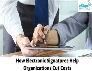 How Electronic Signatures help Organizations cut costs