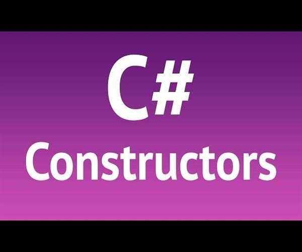 Constructors and Their Types in C#: Explained with Examples