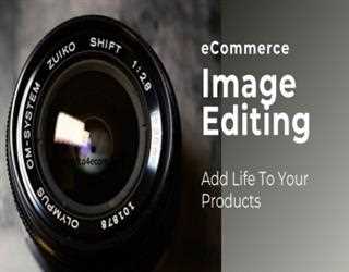 Top Advantages Of Product Image Editing Services For Your eCommerce Store