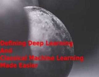 Defining Deep Learning And Classical Machine Learning Made Easier!