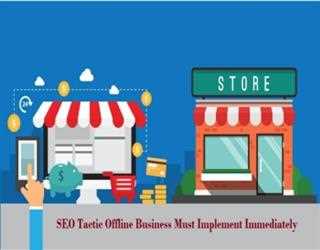 SEO Tactic Offline Business Must Implement Immediately