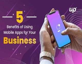 5 Benefits of Using Mobile Apps for Your Business