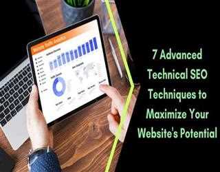 7 Advanced Technical SEO Techniques to Maximize Your Website's Potential