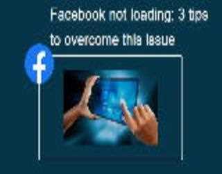 Facebook not loading: 3 tips to overcome this issue