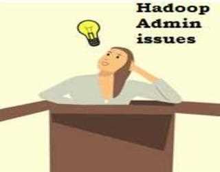 How to avoid Hadoop Admin issues ?