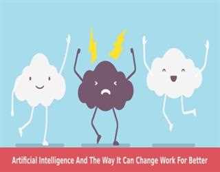 Artificial Intelligence And The Way It Can Change Work For Better