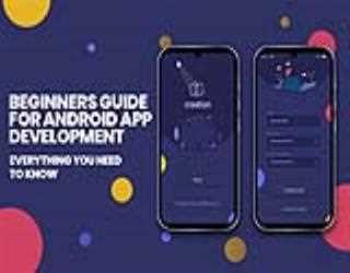 Beginners Guide For Android App Development: Everything You Need To Know