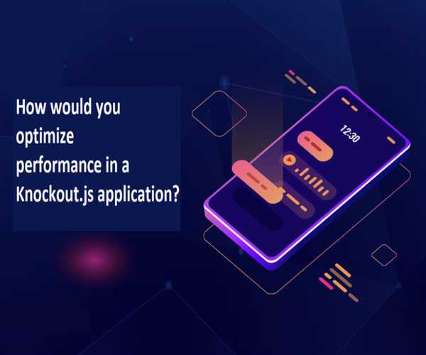 How would you optimize performance in a Knockout.js application?