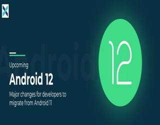Upcoming Android 12. Major Changes for Developers to Migrate from Android 11